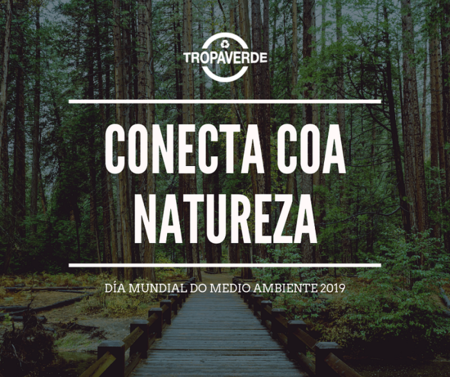 Conecta coa natureza con Tropaverde no Día Mundial do Medio Ambiente 2019